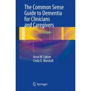 Common Sense Guide to Dementia for Clinicians and Caregivers
