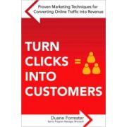 Turn Clicks Into Customers: Proven Marketing Techniques for Converting Online Traffic into Revenue