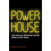 Powerhouse: Turbo boost your effectiveness and start making a serious impact