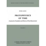 Protophysics of Time: Constructive Foundation and History of Time Measurement (Boston Studies in the Philosophy and History of Science, Vol. 30)