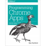 Programming Chrome Apps: Develop Cross-Platform Apps for Chrome