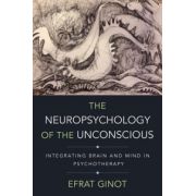 Neuropsychology of the Unconscious: Integrating Brain and Mind in Psychotherapy (Norton Series on Interpersonal Neurobiology)