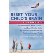 Reset Your Child's Brain: A Four-Week Plan to End Meltdowns, Raise Grades, and Boost Social Skills by Reversing the Effects of Electronic Screen-Time