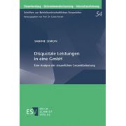 Disquotale Leistungen in eine GmbH: Eine Analyse der steuerlichen Gesamtbelastung (Steuerberatung - Unternehmens besteuerung - Internationalisierung, Band 54)