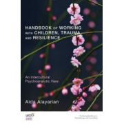 Handbook of Working with Children, Trauma, and Resilience: An Intercultural Psychoanalytic View (United Kingdom Council for Psychotherapy Series)