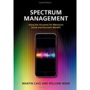 Spectrum Management: Using the Airwaves for Maximum Social and Economic Benefit