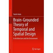 Brain-Grounded Theory of Temporal and Spatial Design: In Architecture and the Environment