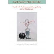 British Parliament and Foreign Policy in the Twentieth Century (Parliamentary History Book Series)