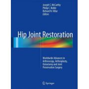 Hip Joint Restoration: Advances in Arthroscopy, Arthroplasty, Osteotomy and Joint Preservation Surgery