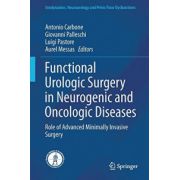 Functional Urologic Surgery in Neurogenic and Oncologic Diseases: Role of Advanced Minimally Invasive Surgery (Urodynamics, Neurourology and Pelvic Floor Dysfunctions)