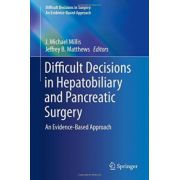 Difficult Decisions in Hepatobiliary and Pancreatic Surgery: An Evidence-Based Approach (Difficult Decisions in Surgery: An Evidence-Based Approach)