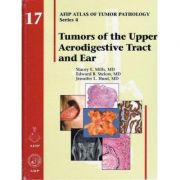 Tumors of the Upper Aerodigestive Tract and Ear (AFIP Atlas of Tumor Pathology, Series 4, Number 17)