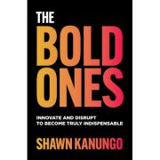 Bold Ones: Innovate and Disrupt to Become Truly Indispensable